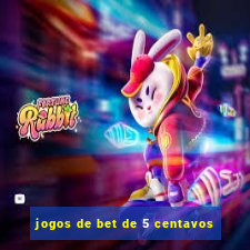 jogos de bet de 5 centavos